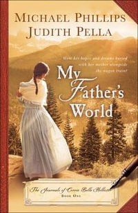 My Father's World : Journals of Corrie Belle Hollister - Michael Phillips