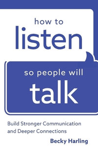 How to Listen So People Will Talk - Build Stronger Communication and Deeper Connections - Becky Harling