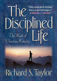 The Disciplined Life - The Mark of Christian Maturity - Richard S. Taylor