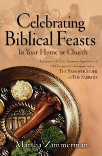 Celebrating Biblical Feasts - In Your Home or Church - Martha G. Zimmerman