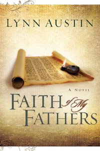 Faith of My Fathers : Chronicles of the Kings - Lynn Austin