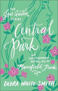 Central Park : A Contemporary Retelling of Mansfield Park - Debra White Smith