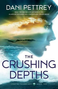 The Crushing Depths : Coastal Guardians - Dani Pettrey