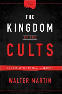 The Kingdom of the Cults - The Definitive Work on the Subject - Walter Martin