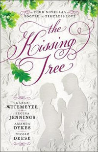 The Kissing Tree - Four Novellas Rooted in Timeless Love - Karen Witemeyer