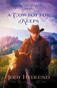 A Cowboy for Keeps : Colorado Cowboys - Jody Hedlund