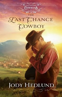 The Last Chance Cowboy : Colorado Cowboys - Jody Hedlund