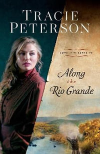 Along the Rio Grande : Love on the Santa Fe - Tracie Peterson