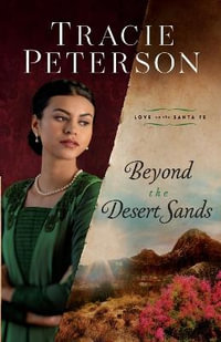 Beyond the Desert Sands : Love on the Santa Fe - Tracie Peterson