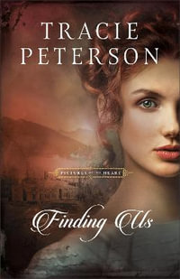 Finding Us : Pictures of the Heart - Tracie Peterson