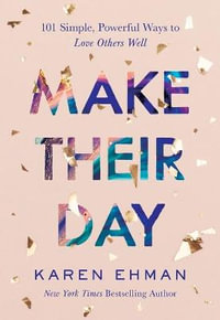 Make Their Day - 101 Simple, Powerful Ways to Love Others Well - Karen Ehman