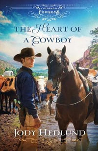 The Heart of a Cowboy : Colorado Cowboys - Jody Hedlund