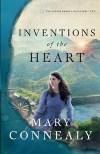 Inventions of the Heart : The Lumber Baron's Daughters - Mary Connealy