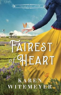 Fairest of Heart : Texas Ever After - Karen Witemeyer