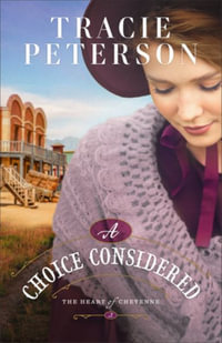 A Choice Considered : The Heart of Cheyenne - Tracie Peterson