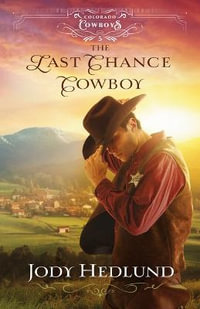 Last Chance Cowboy : Colorado Cowboys - Jody Hedlund