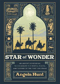 Star of Wonder - An Advent Devotional to Illuminate the People, Places, and Purpose of the First Christmas - Angela Hunt