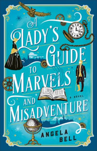 A Lady's Guide to Marvels and Misadventure - Angela Bell