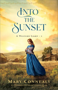 Into the Sunset : A Western Light - Mary Connealy