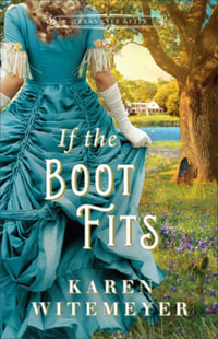 If the Boot Fits : Texas Ever After - Karen Witemeyer