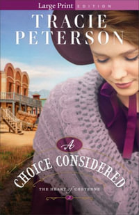 A Choice Considered : The Heart of Cheyenne - Tracie Peterson