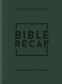 The Bible Recap : A One-Year Guide to Reading and Understanding the Entire Bible, Deluxe Edition - Forest Green Imitation Leather - Tara-Leigh Cobble