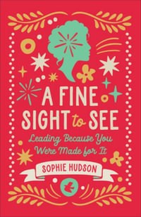 A Fine Sight to See : Leading Because You Were Made for It - Sophie Hudson