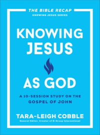 Knowing Jesus as God : A 10-Session Study on the Gospel of John - Tara-Leigh Cobble