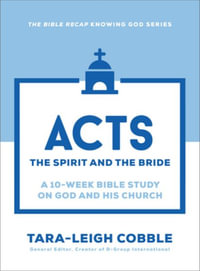 Acts : The Spirit and the Bride--A 10-Week Bible Study on God and His Church - Tara-Leigh Cobble