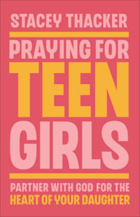 Praying for Teen Girls : Partner with God for the Heart of Your Daughter - Stacey Thacker