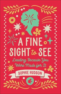 Fine Sight to See : Leading Because You Were Made for It - Sophie Hudson