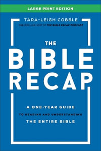 The Bible Recap Large Print Edition : A One-Year Guide to Reading and Understanding the Entire Bible - Tara-Leigh Cobble