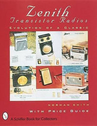 Zenith Transistor Radi : Evolution of a Classic - NORMAN R. SMITH