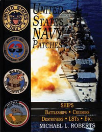 United States Navy Patches Series Vol V : Vol V: SHIPS: Battleships/Cruisers/Destroyers/LSTs/Etc. - MICHAEL L. ROBERTS