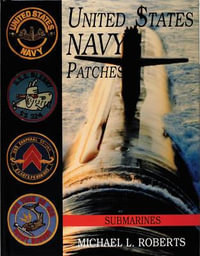 United States Navy Patches Series Vol VI : Vol VI: Submarines - MICHAEL L. ROBERTS