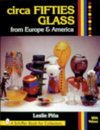 circa Fifties Glass from Eure and America : Schiffer Book for Collectors With Value Guide - LESLIE PIÑA