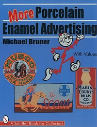 More Porcelain Enamel Advertising : A Schiffer Book for Collectors - MICHAEL BRUNER