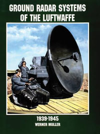 Ground Radar Systems of the Luftwaffe 1939-1945 : Schiffer Military History Book - WERNER MÜLLER