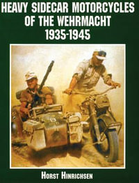 Heavy Sidecar Motorcycles of the Wehrmacht : Schiffer Book for Collectors - HORST HINRICHSEN