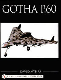 Gotha P.60 : Schiffer Military History Book - DAVID MYHRA