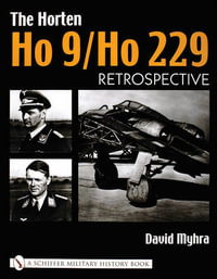 Horten Ho 9/Ho 229 : Vol 1: Retrpective - DAVID MYHRA