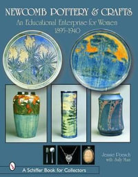 Newcomb Pottery and Crafts : An Educational Enterprise for Women, 1895-1940 - JESSIE POESCH