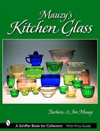 Mauzy's Kitchen Glass : a Photographic Reference With Prices - BARBARA MAUZY