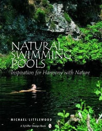 Natural Swimming Pools : Inspiration for Harmony with Nature - MICHAEL LITTLEWOOD