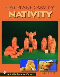 Flat Plane Carving the Nativity : Schiffer Book for Carvers - LYNN DIEL