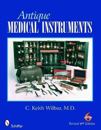 Antique Medical Instruments - C. KEITH WILBUR M.D.