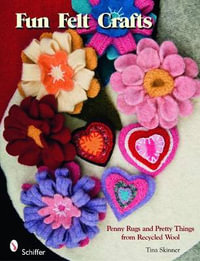 Fun Felt Crafts : Penny Rugs and Pretty Things from Recycled Wool - TINA SKINNER