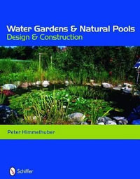 Water Gardens and Natural Pools : Design and Construction - PETER HIMMELHUBER