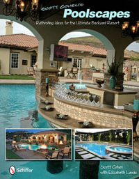 Scott Cohen's Poolscapes : Refreshing Ideas for the Ultimate Backyard Resort - SCOTT COHEN