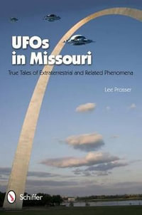 UF in Missouri : True Tales of Extraterrestrials and Related Phenomena - LEE PROSSER